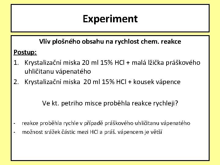 Experiment Vliv plošného obsahu na rychlost chem. reakce Postup: 1. Krystalizační miska 20 ml