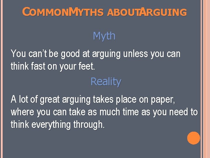 COMMONMYTHS ABOUTARGUING Myth You can’t be good at arguing unless you can think fast