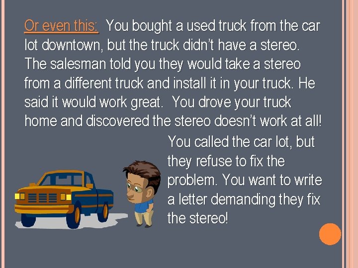 Or even this: You bought a used truck from the car lot downtown, but