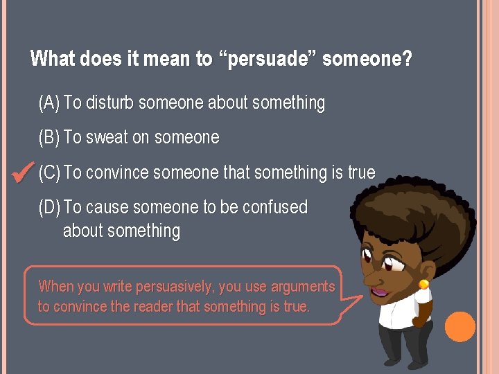 What does it mean to “persuade” someone? (A) To disturb someone about something (B)