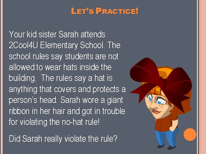 LET’S PRACTICE! Your kid sister Sarah attends 2 Cool 4 U Elementary School. The