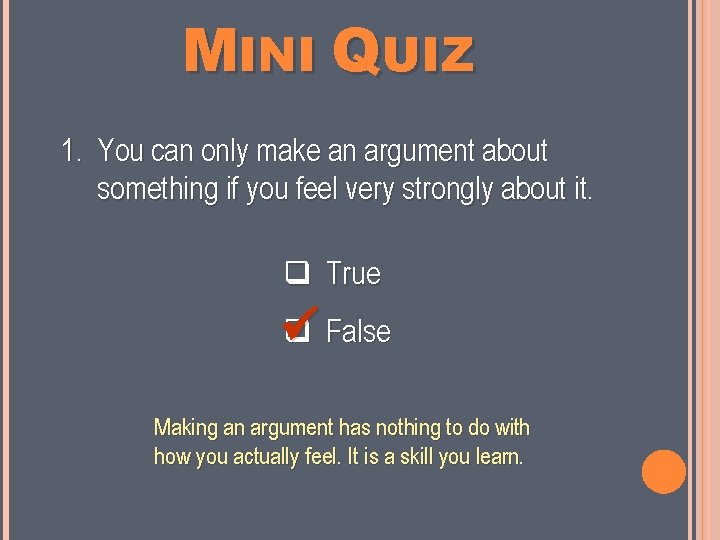 MINI QUIZ 1. You can only make an argument about something if you feel