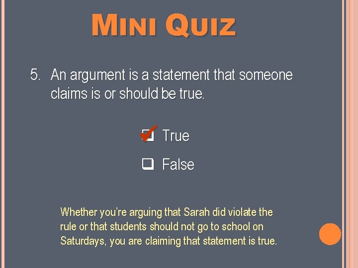 MINI QUIZ 5. An argument is a statement that someone claims is or should