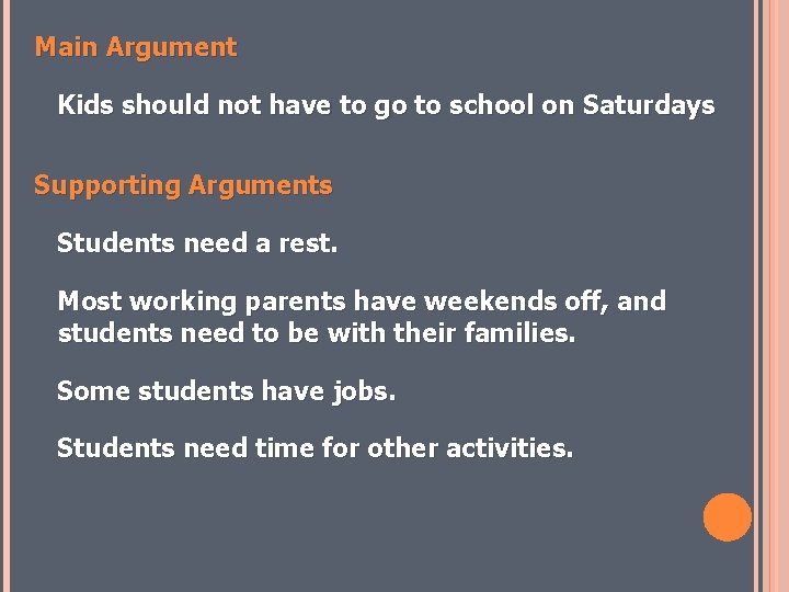 Main Argument Kids should not have to go to school on Saturdays. Supporting Arguments