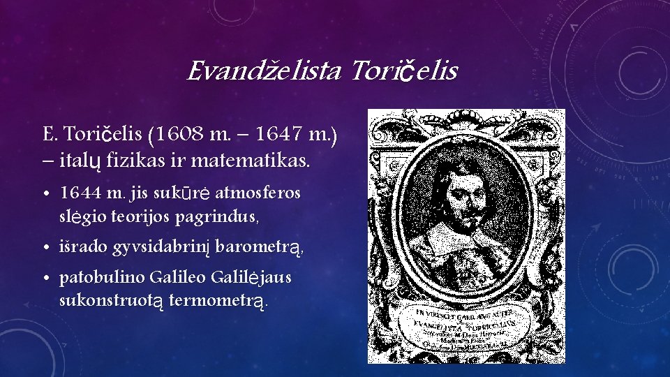 Evandželista Toričelis E. Toričelis (1608 m. – 1647 m. ) – italų fizikas ir