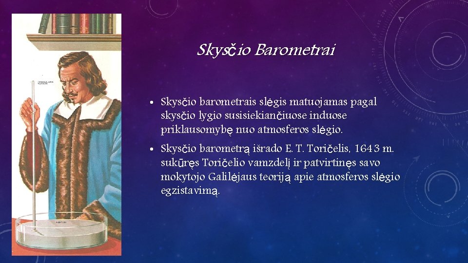 Skysčio Barometrai • Skysčio barometrais slėgis matuojamas pagal skysčio lygio susisiekiančiuose induose priklausomybę nuo