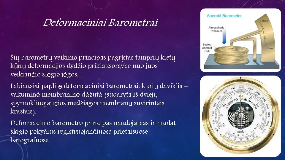 Deformaciniai Barometrai Šių barometrų veikimo principas pagrįstas tamprių kietų kūnų deformacijos dydžio priklausomybe nuo