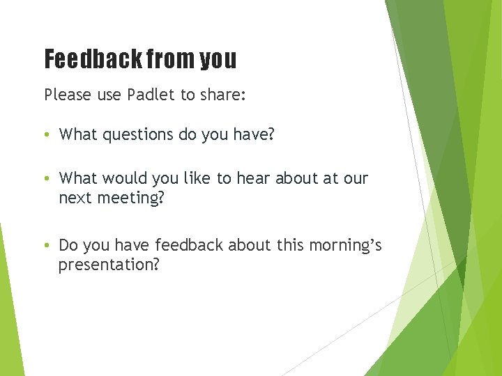 Feedback from you Please use Padlet to share: • What questions do you have?