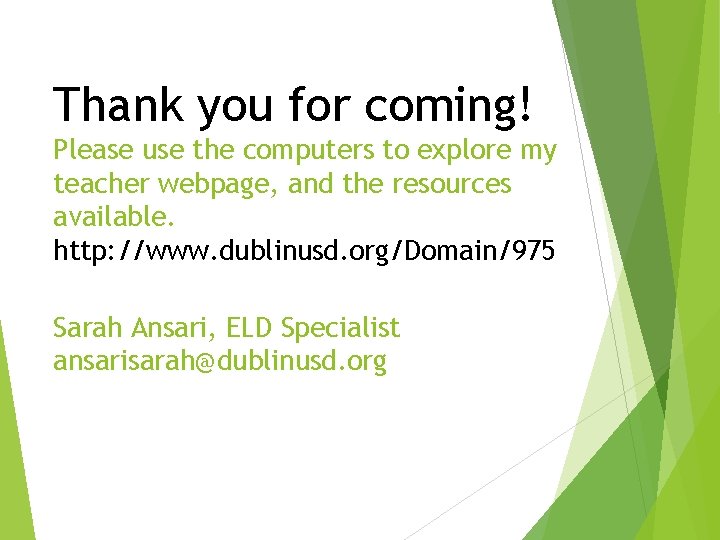 Thank you for coming! Please use the computers to explore my teacher webpage, and