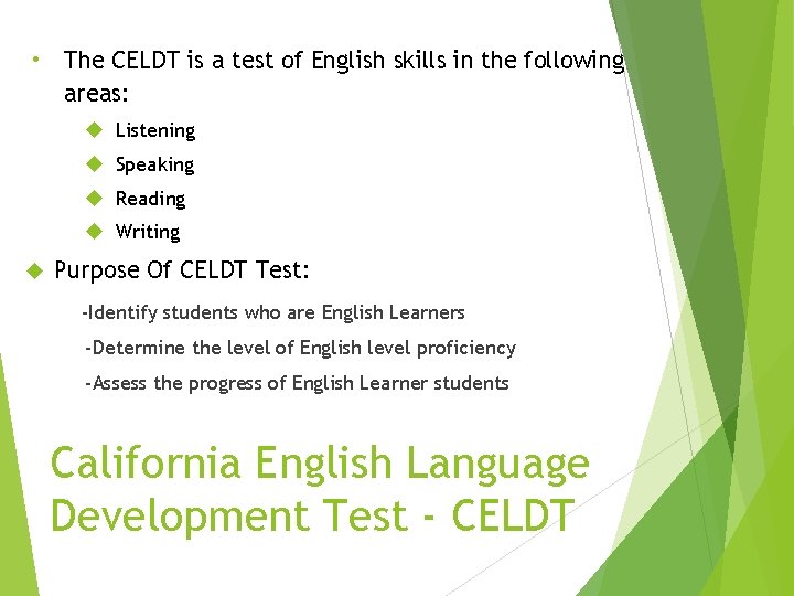  • The CELDT is a test of English skills in the following areas: