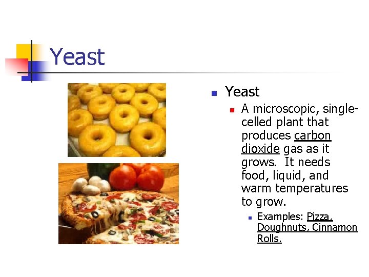 Yeast n A microscopic, singlecelled plant that produces carbon dioxide gas as it grows.