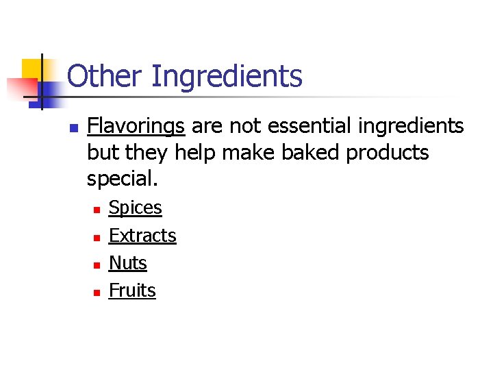 Other Ingredients n Flavorings are not essential ingredients but they help make baked products