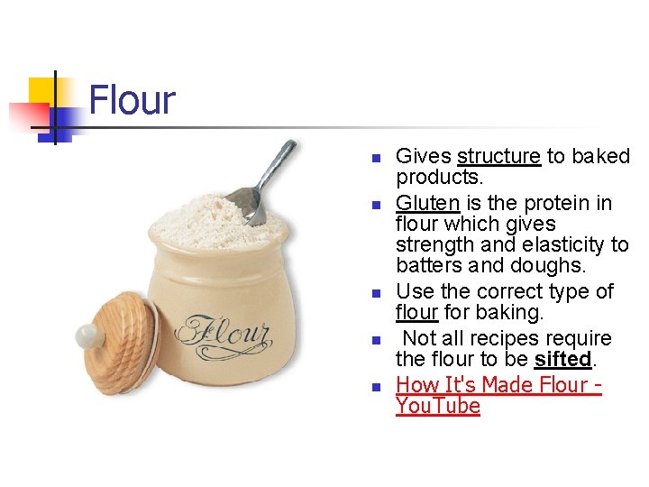 Flour n n n Gives structure to baked products. Gluten is the protein in
