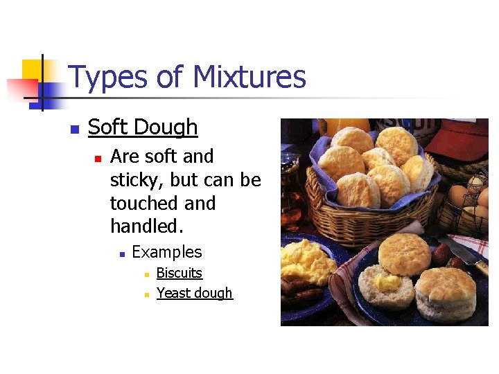 Types of Mixtures n Soft Dough n Are soft and sticky, but can be