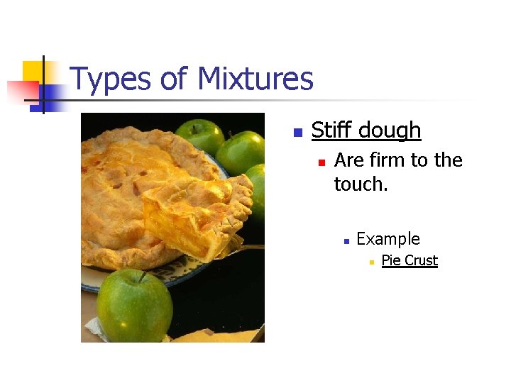 Types of Mixtures n Stiff dough n Are firm to the touch. n Example