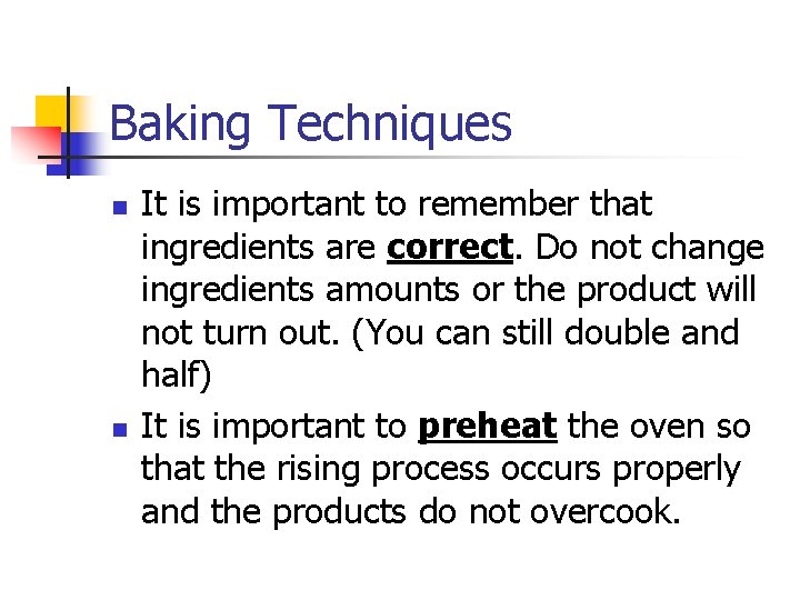 Baking Techniques n n It is important to remember that ingredients are correct. Do