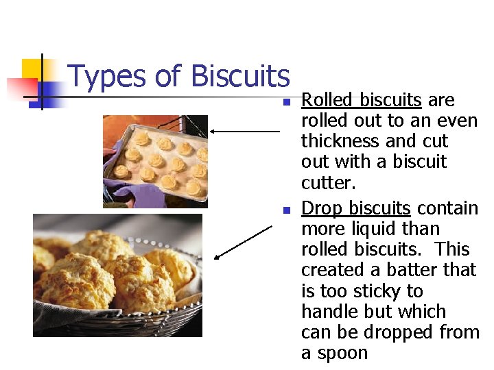 Types of Biscuits n n Rolled biscuits are rolled out to an even thickness