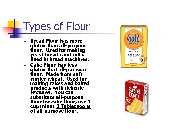 Types of Flour n n Bread Flour-has more gluten than all-purpose flour. Used for