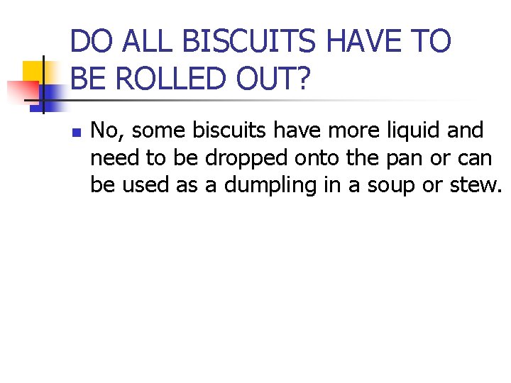 DO ALL BISCUITS HAVE TO BE ROLLED OUT? n No, some biscuits have more