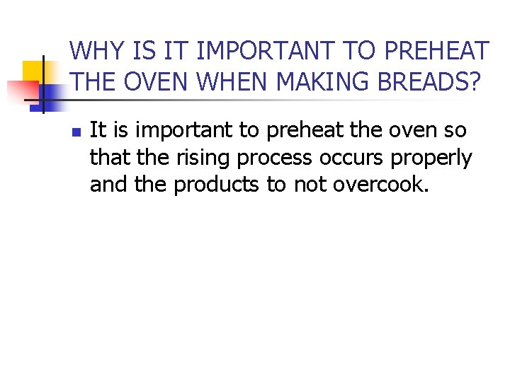WHY IS IT IMPORTANT TO PREHEAT THE OVEN WHEN MAKING BREADS? n It is