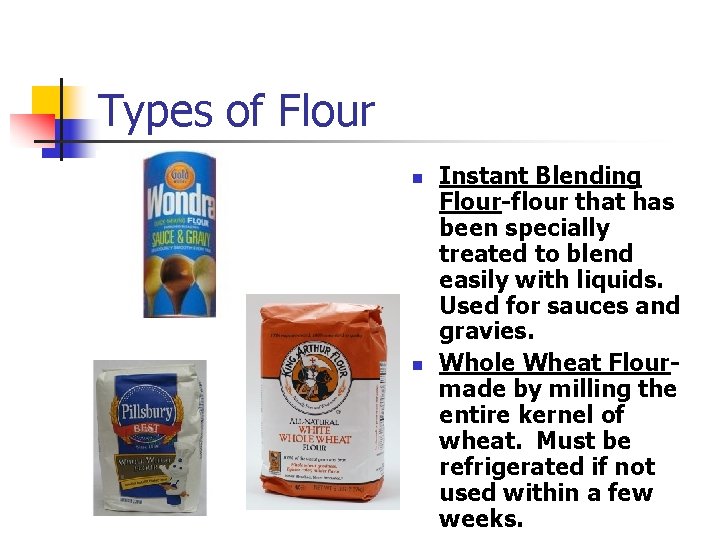 Types of Flour n n Instant Blending Flour-flour that has been specially treated to