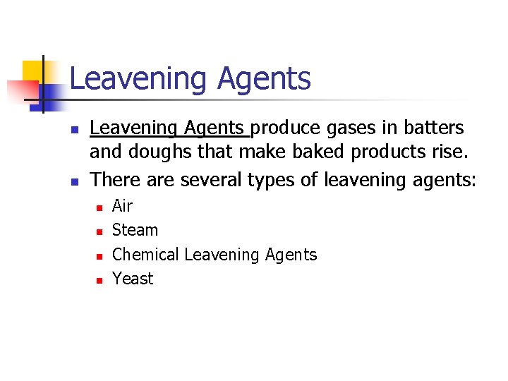 Leavening Agents n n Leavening Agents produce gases in batters and doughs that make