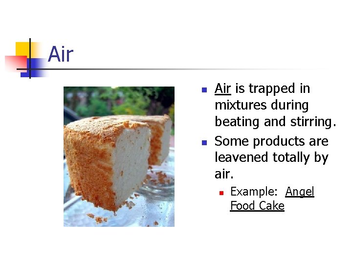 Air n n Air is trapped in mixtures during beating and stirring. Some products