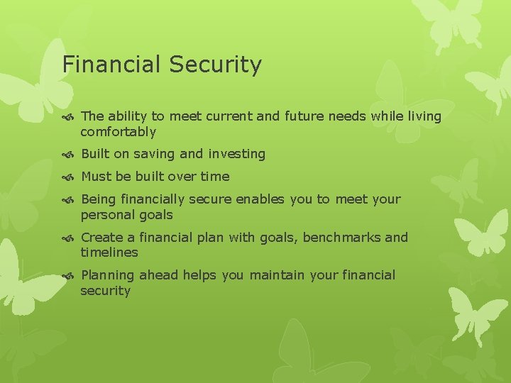 Financial Security The ability to meet current and future needs while living comfortably Built