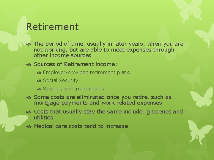 Retirement The period of time, usually in later years, when you are not working,