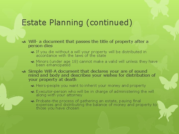 Estate Planning (continued) Will- a document that passes the title of property after a