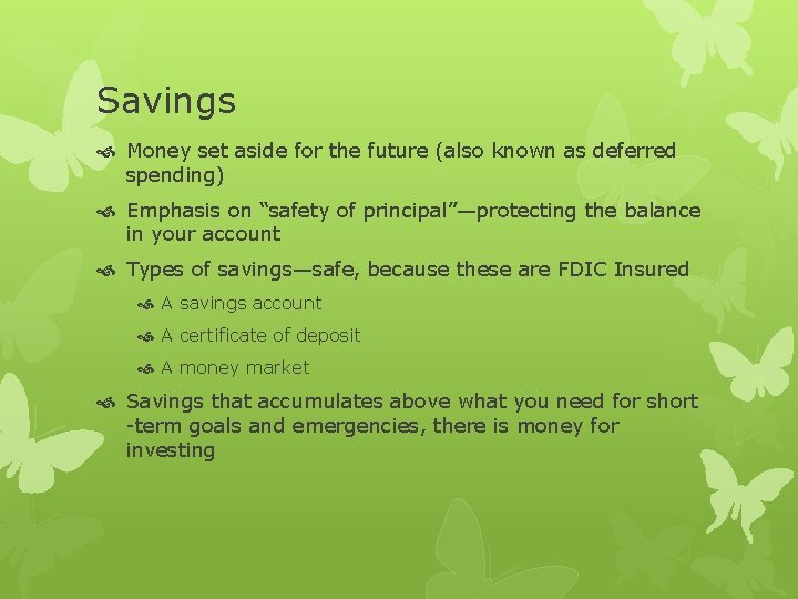 Savings Money set aside for the future (also known as deferred spending) Emphasis on