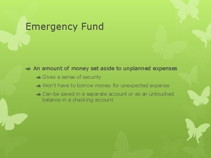 Emergency Fund An amount of money set aside to unplanned expenses Gives a sense