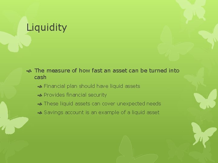 Liquidity The measure of how fast an asset can be turned into cash Financial