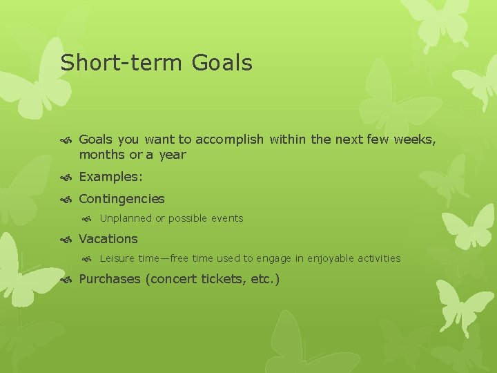 Short-term Goals you want to accomplish within the next few weeks, months or a