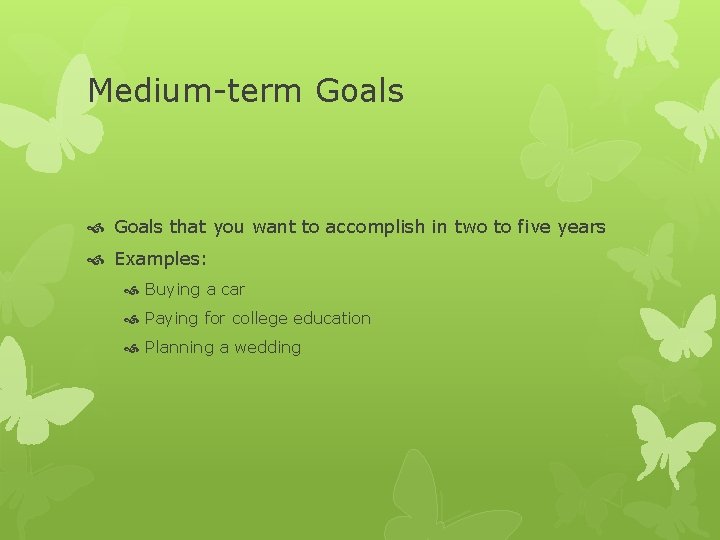 Medium-term Goals that you want to accomplish in two to five years Examples: Buying