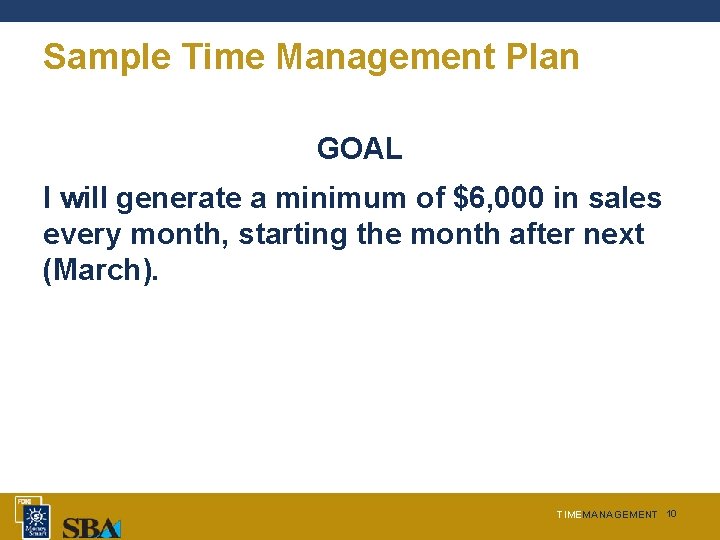 Sample Time Management Plan GOAL I will generate a minimum of $6, 000 in