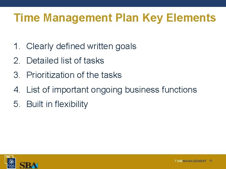 Time Management Plan Key Elements 1. Clearly defined written goals 2. Detailed list of