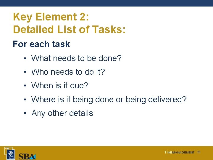 Key Element 2: Detailed List of Tasks: For each task • What needs to