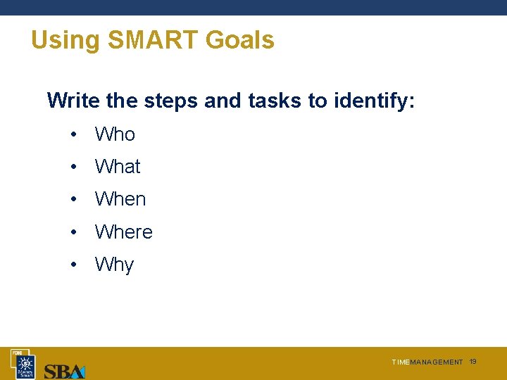 Using SMART Goals Write the steps and tasks to identify: • Who • What
