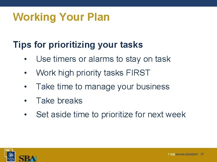 Working Your Plan Tips for prioritizing your tasks • Use timers or alarms to