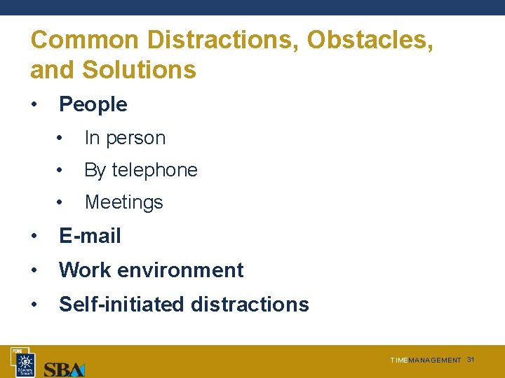 Common Distractions, Obstacles, and Solutions • People • In person • By telephone •
