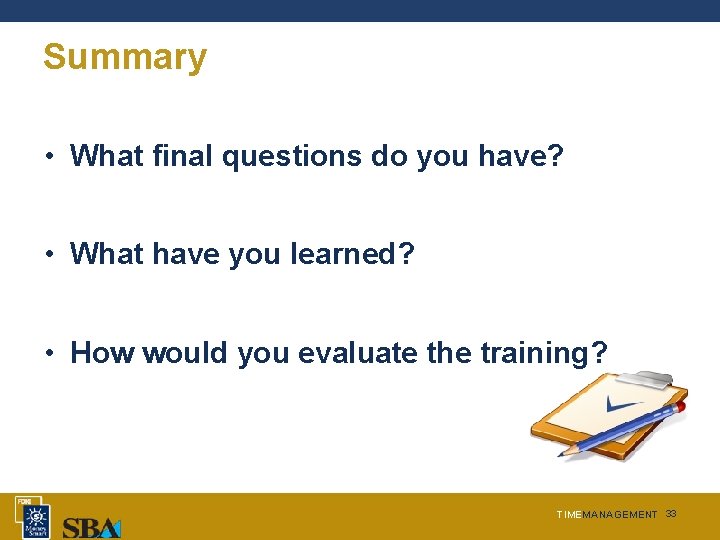 Summary • What final questions do you have? • What have you learned? •