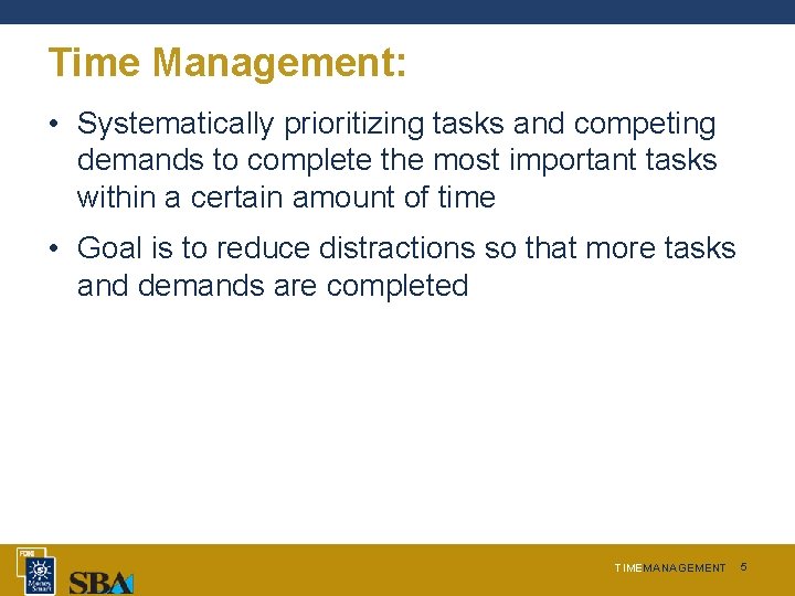 Time Management: • Systematically prioritizing tasks and competing demands to complete the most important