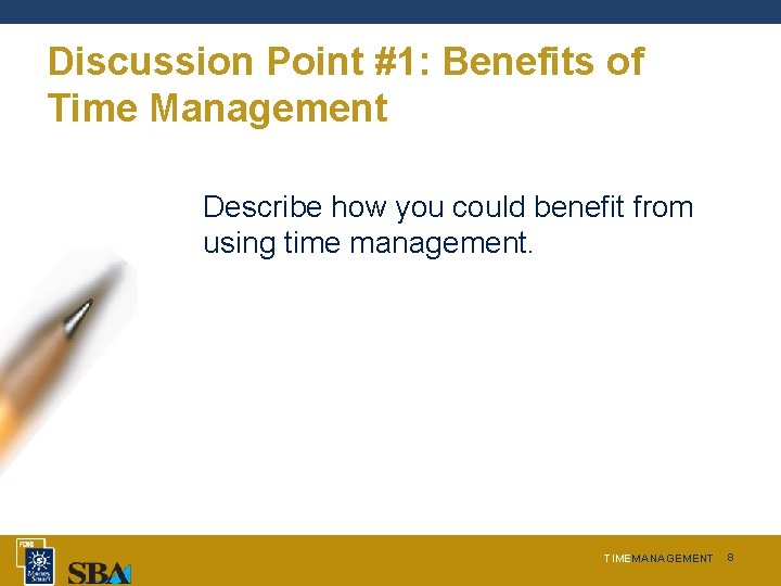 Discussion Point #1: Benefits of Time Management Describe how you could benefit from using
