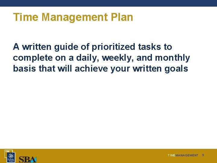 Time Management Plan A written guide of prioritized tasks to complete on a daily,