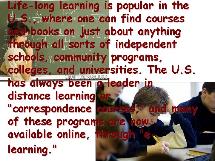 Life-long learning is popular in the U. S. , where one can find courses