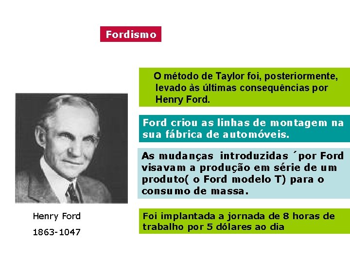 Fordismo O método de Taylor foi, posteriormente, levado às últimas consequências por Henry Ford