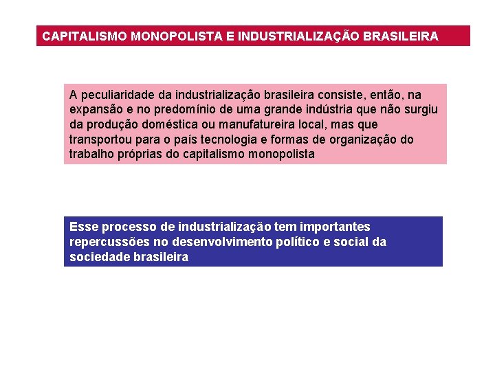 CAPITALISMO MONOPOLISTA E INDUSTRIALIZAÇÃO BRASILEIRA A peculiaridade da industrialização brasileira consiste, então, na expansão