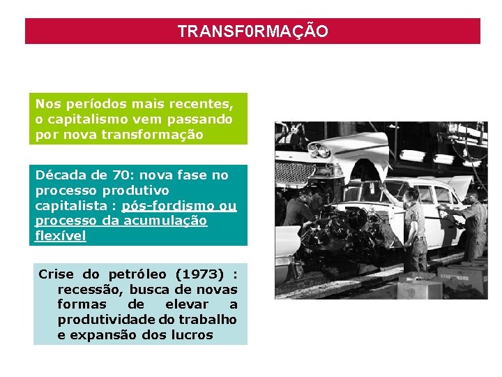 TRANSF 0 RMAÇÃO Nos períodos mais recentes, o capitalismo vem passando por nova transformação