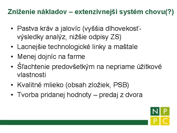 Zníženie nákladov – extenzívnejší systém chovu(? ) • Pastva kráv a jalovíc (vyššia dlhovekosťvýsledky